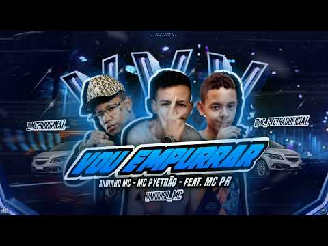 Mc Andinho - MC Pyetrão Feat MC PR - Vou Empurrar - Hits Produções 2022