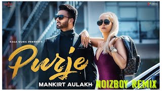 Purje - Mankirt Aulakh | Noizboy Remix | Latest Punjabi Track 2019
