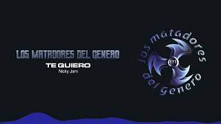Nicky Jam - Te Quiero | Los Matadores del Genero
