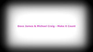 Dave James & Michael Craig - Make it Count