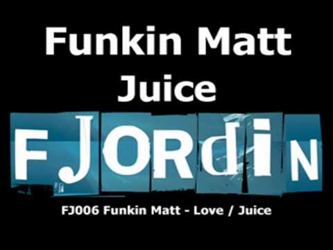 Funkin Matt - Juice
