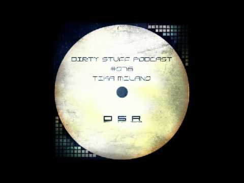 Tika Milano - Dirty Stuff Podcast #076 (25.07.2017)