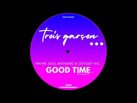 Wayne Soul Avengerz & Odyssey Inc. - Good Time  [ trois garcons mix  aug  2020 ]