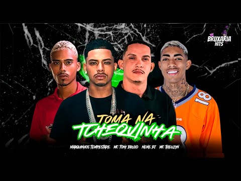 TOMA NA TCHEQUINHA - MC TONY BRUXO, MARQUINHOS TEMPESTADE, MC THEUZYN, NENE DJ
