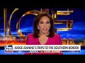 Judge Jeanine looks back at her southern border investigations - Video