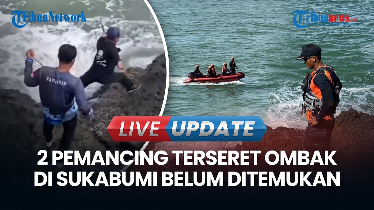 LIVE UPDATE| Update Pencarian Dua Pemancing yang Tersapu Ombak di Sukabumi, Terkendala Ombak Tinggi