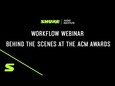 Webinar: Behind the Scenes at the ACM Awards | Shure