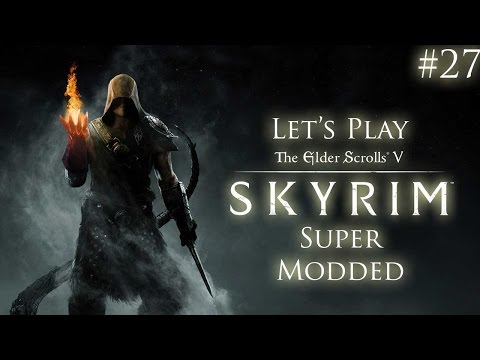 Let's Play Skyrim [Super Modded] - Part 27