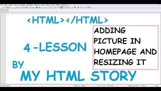 4 LESSON ADDING  PICTURE IN HOMEPAGE AND RESIZING IT - my html story