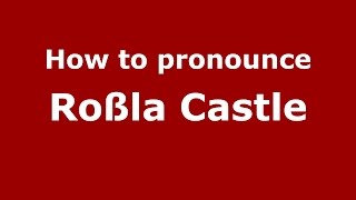 How to pronounce Ro&szlig;la Castle