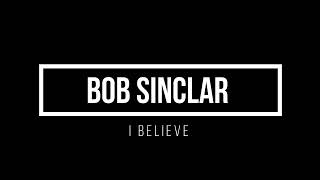 Bob Sinclar - I Believe 1 hour mix