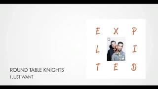 Round Table Knights - I Just Want | Exploited
