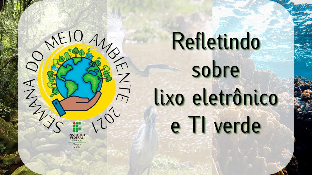 Refletindo sobre lixo eletrônico e TI verde - SMA 2021