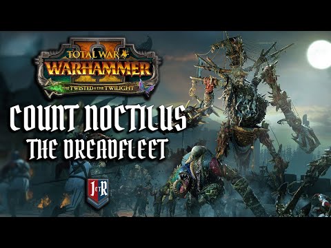 Count Noctilus, The Dreadfleet, Total War Warhammer 2 – Part 1
