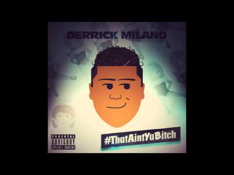 Derrick Milano - #ThatAintYaBitch