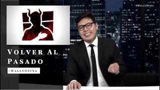 VOLVER AL PASADO - QUINTA TEMPORADA - #WALLYOPINA