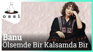 Banu Kırbağ / Ölsem De Bir Kalsam Da Bir