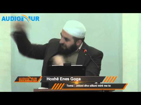 Jetoni dhe silluni mirë me to - Hoxhë Enes Goga