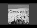 &iquest;C&oacute;mo No Amarte?