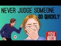Never Judge Someone So Quickly