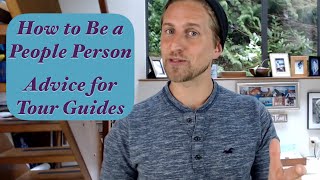 How to Be a Better People Person - Tips for Tour Guides