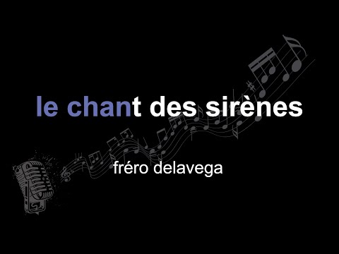 fréro delavega | le chant des sirènes | lyrics | paroles | letra |