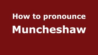 How to pronounce Muncheshaw