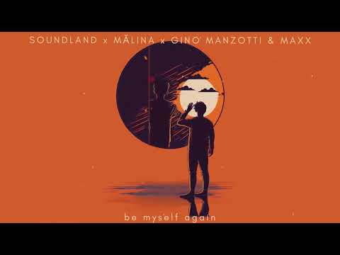 Soundland x MĂLINA x Gino Manzotti & Maxx - Be Myself Again | Official Song