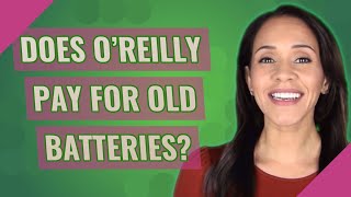 Does O'Reilly pay for old batteries