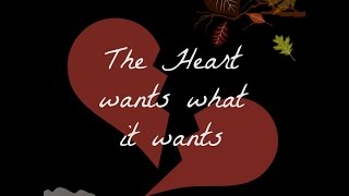 The heart wants what it wants Cover