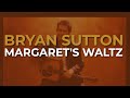Bryan Sutton - Margaret's Waltz (Official Audio)