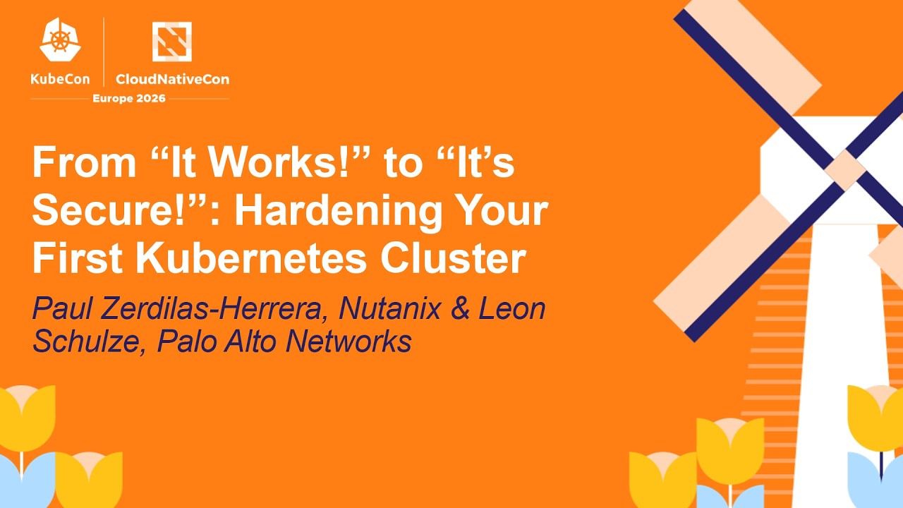 From “It Works!” to “It’s Secure!”: Hardening Your First Kub... Paul Zerdilas-Herrera & Leon Schulze