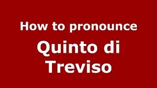 How to pronounce Quinto Di Treviso