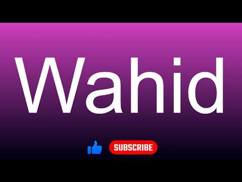 How to correctly pronounce - Wahid