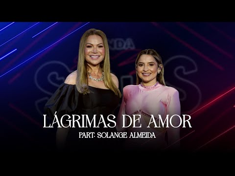 Lágrimas de Amor - Banda Styllus, Solange Almeida - (DVD Tons de Saudade Parte 1)
