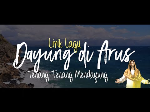 Lirik Lagu - Dayung di Arus  (Tenang - Tenang Mendayung) Lagu Rohani │Madah Bakti No 221