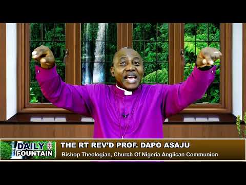 DAILY FOUNTAIN DEVOTIONAL OF APRIL 7, 2022 - THE RT REV'D PROF. DAPO ASAJU