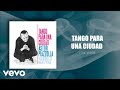 Tango para una Ciudad (1ra. parte) (Official Audio)