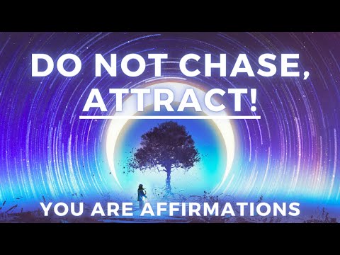 “I Do Not Chase, I Attract” - Law of Attraction Affirmations (YOU ARE)