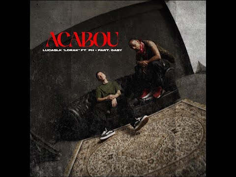 "ACABOU" Lucas LK "Ldrak"   ft    PH    part Gaby  prod 2612beats/Ldrak