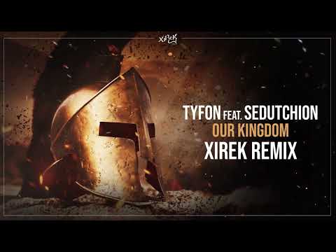 Tyfon feat. Sedutchion  -  Our Kingdom (Xirek Remix)