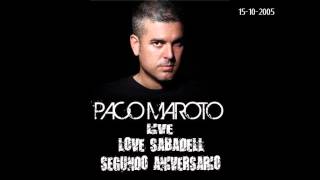 PACO MAROTO LIVE @ LOVE SABADELL (15-10-2005) [2º Aniversario]