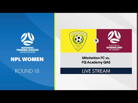 NPL Women R18 - Mitchelton FC vs. FQ Academy QAS