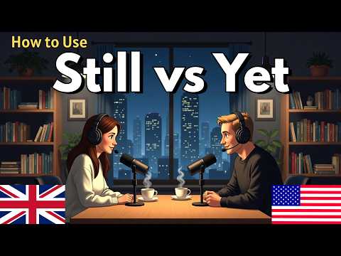 How to Use STILL and YET in Everyday English || Daily English Conversation