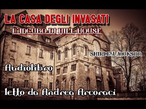 LA CASA DEGLI INVASATI - L'incubo di Hill House - Audiolibro letto da Andrea Arcoraci
