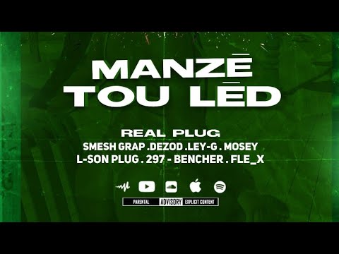 MANZÈ TOU LÈD - Real Plug x Smesh Grap x Dezod x Ley-G x Mosey x L-Son Plug x 297-Bencher & Fle-X