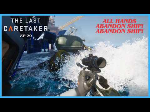 The Captain Always Goes Down with His Ship! | The Last Caretaker - Ep 29