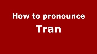 How to pronounce Tran