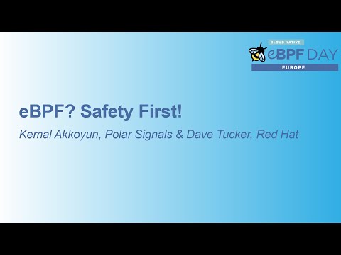 eBPF? Safety First! - Kemal Akkoyun, Polar Signals & Dave Tucker, Red Hat