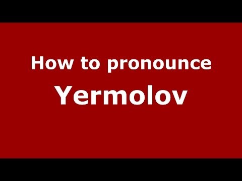 How to pronounce Yermolov (Russian/Russia) - PronounceNames.com